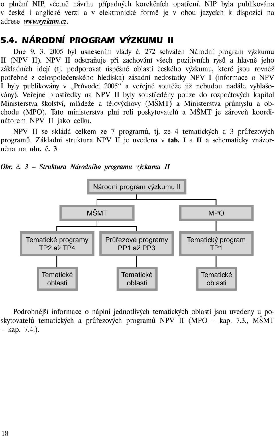 NPV II odstraňuje při zachování všech pozitivních rysů a hlavně jeho základních idejí (tj.