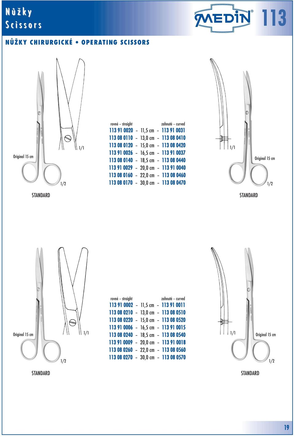 0470 Original 15 cm STANDARD rovné straight zahnuté curved 113 91 0002 11,5 cm 113 91 0011 113 08 0210 13,0 cm 113 08 0510 113 08 0220 15,0 cm 113 08 0520 113 91 0006 16,5 cm 113 91