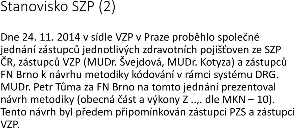 ČR, zástupců VZP (MUDr. Švejdová, MUDr.