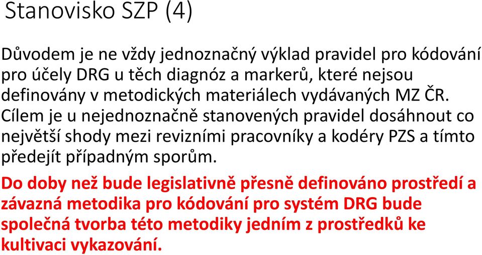 Cílem je u nejednoznačně stanovených pravidel dosáhnout co největší shody mezi revizními pracovníky a kodéry PZS a tímto předejít