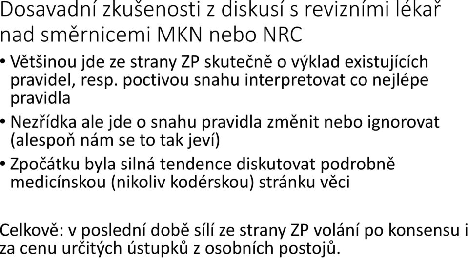 poctivou snahu interpretovat t tco nejlépe pravidla Nezřídka ale jde o snahu pravidla změnit nebo ignorovat (alespoň nám se