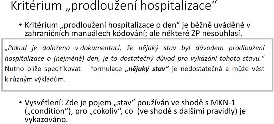 Vysvětlení Zde je pojem stav používán ve shodě s MKN 1 Vysvětlení: Zde je pojem stav