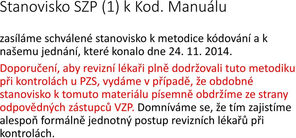 2014. Doporučení, č aby revizní lékaři ř plně ě dodržovali d tuto metodiku dk při kontrolách u PZS, vydáme v