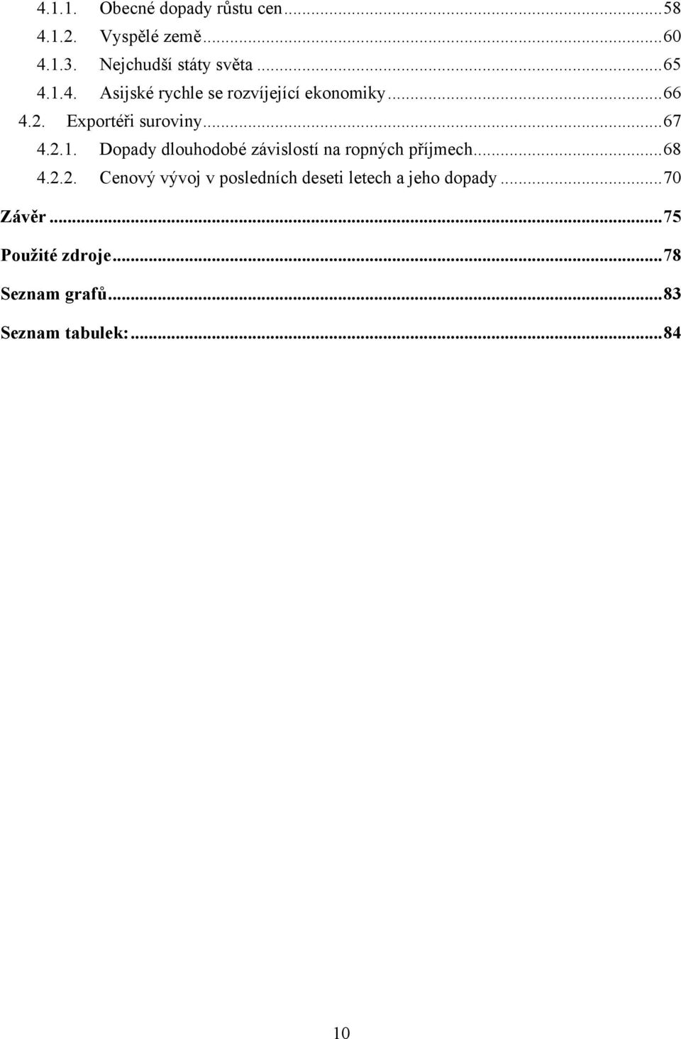 .. 68 4.2.2. Cenový vývoj v posledních deseti letech a jeho dopady... 70 Závěr.