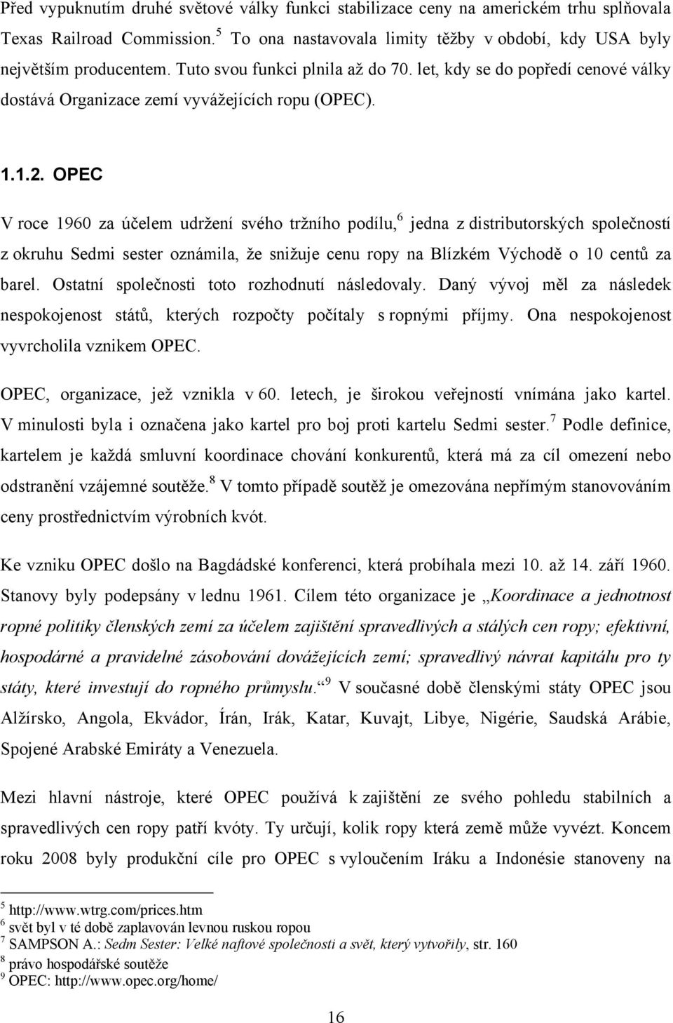 OPEC V roce 1960 za účelem udržení svého tržního podílu, 6 jedna z distributorských společností z okruhu Sedmi sester oznámila, že snižuje cenu ropy na Blízkém Východě o 10 centů za barel.