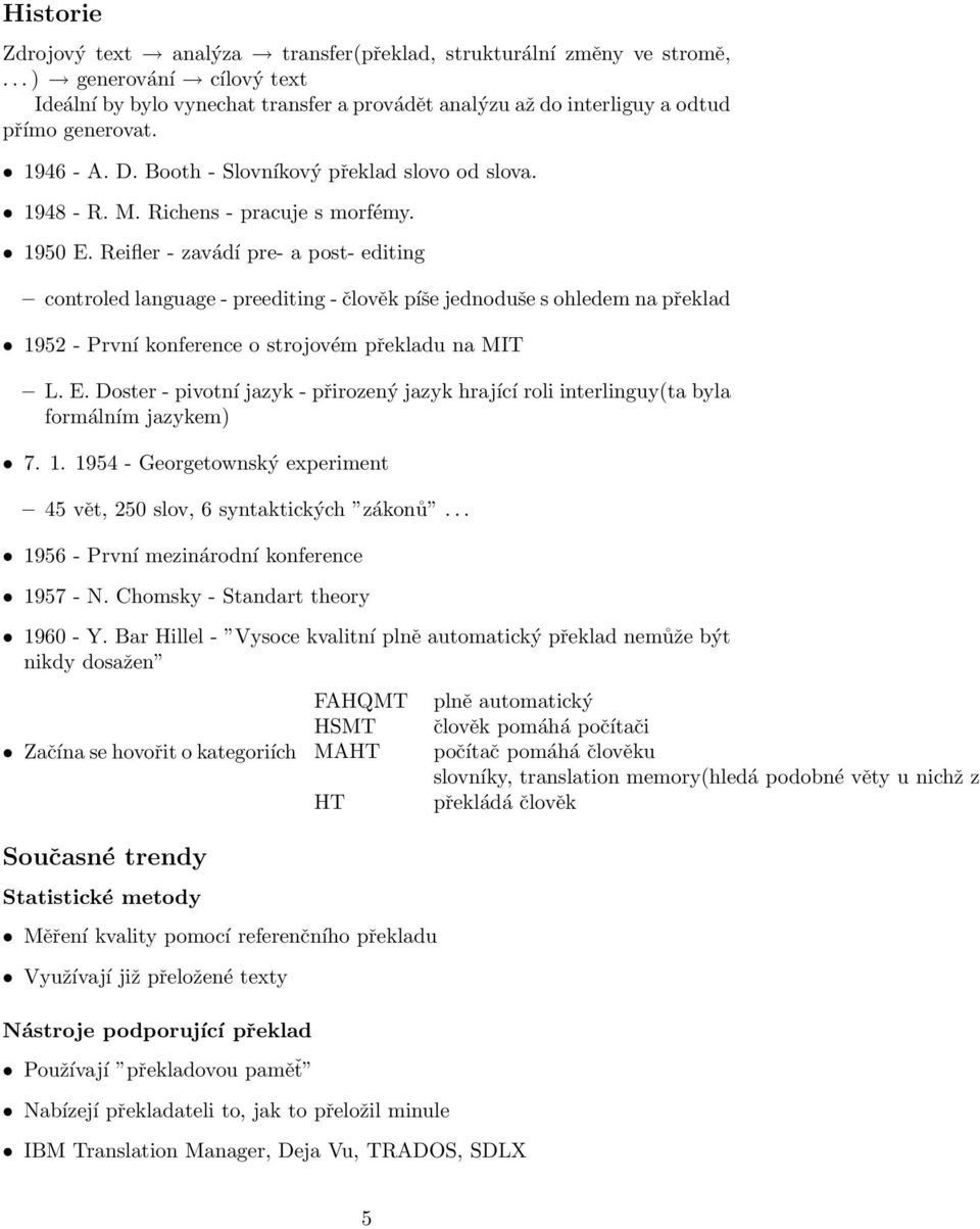 Reifler - zavádí pre- a post- editing controled language - preediting - člověk píše jednoduše s ohledem na překlad 1952 - První konference o strojovém překladu na MIT L. E.