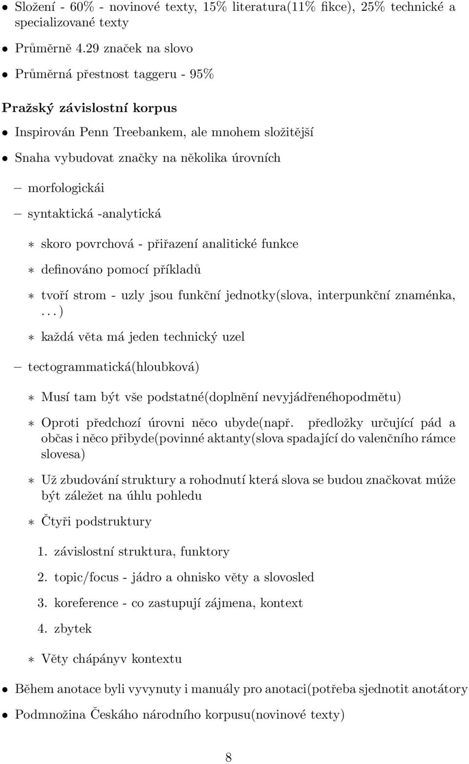 -analytická skoro povrchová - přiřazení analitické funkce definováno pomocí příkladů tvoří strom - uzly jsou funkční jednotky(slova, interpunkční znaménka,.