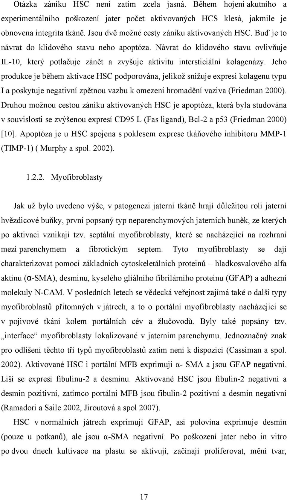 Návrat do klidového stavu ovlivňuje IL-10, který potlačuje zánět a zvyšuje aktivitu intersticiální kolagenázy.