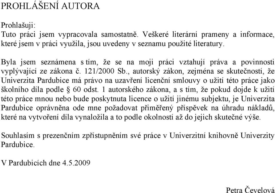 , autorský zákon, zejména se skutečností, že Univerzita Pardubice má právo na uzavření licenční smlouvy o užití této práce jako školního díla podle 60 odst.