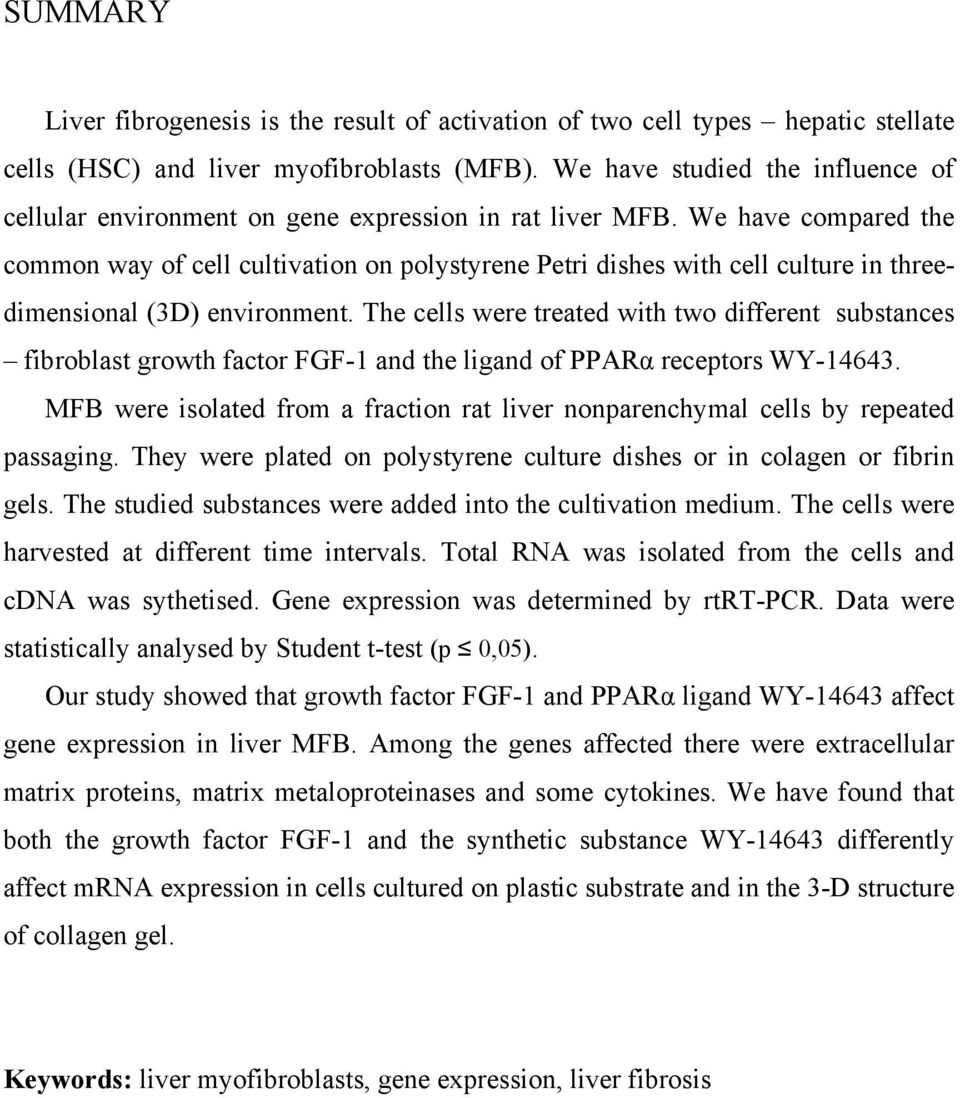 We have compared the common way of cell cultivation on polystyrene Petri dishes with cell culture in threedimensional (3D) environment.