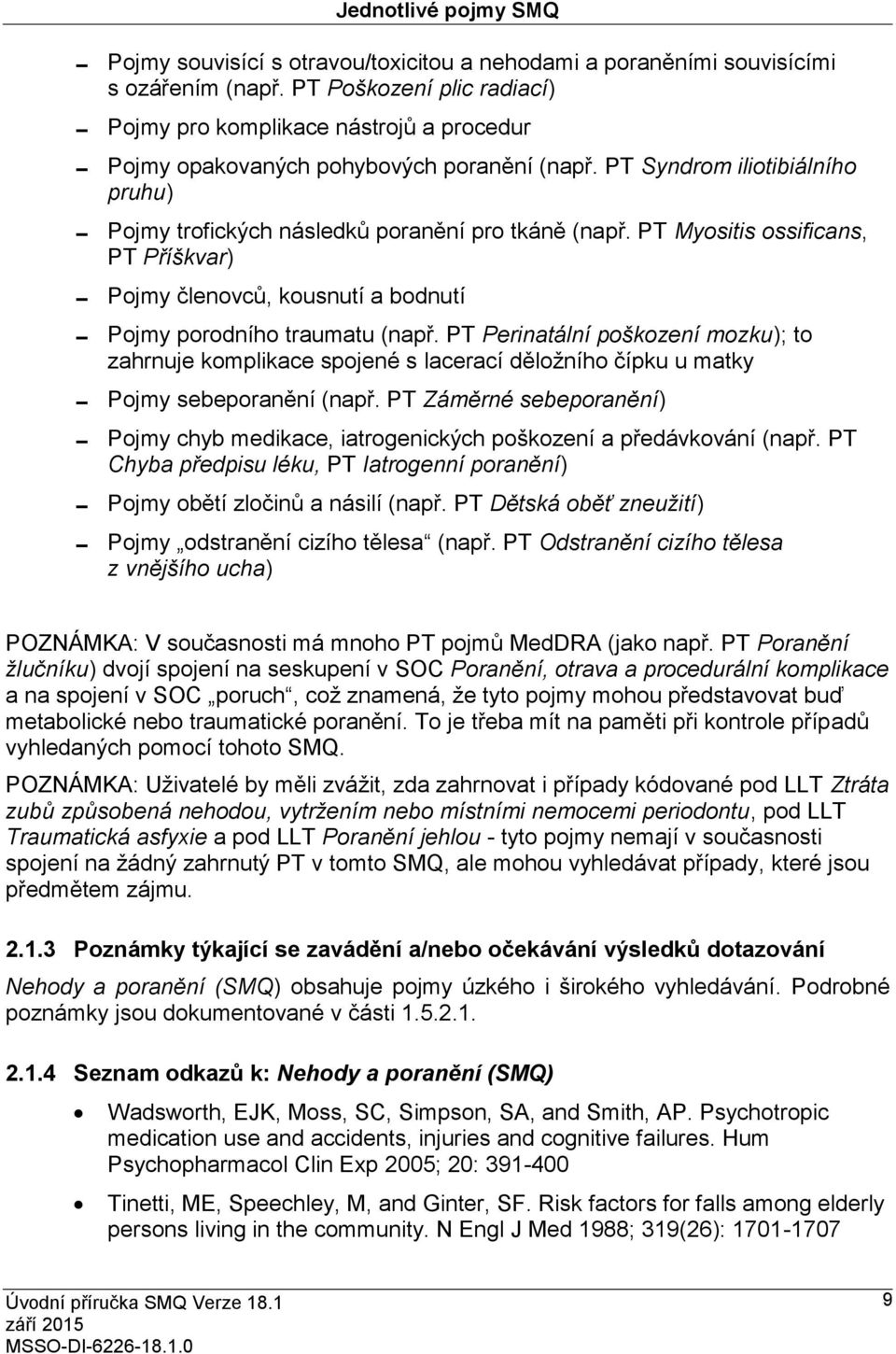 PT Myositis ossificans, PT Příškvar) Pojmy členovců, kousnutí a bodnutí Pojmy porodního traumatu (např.