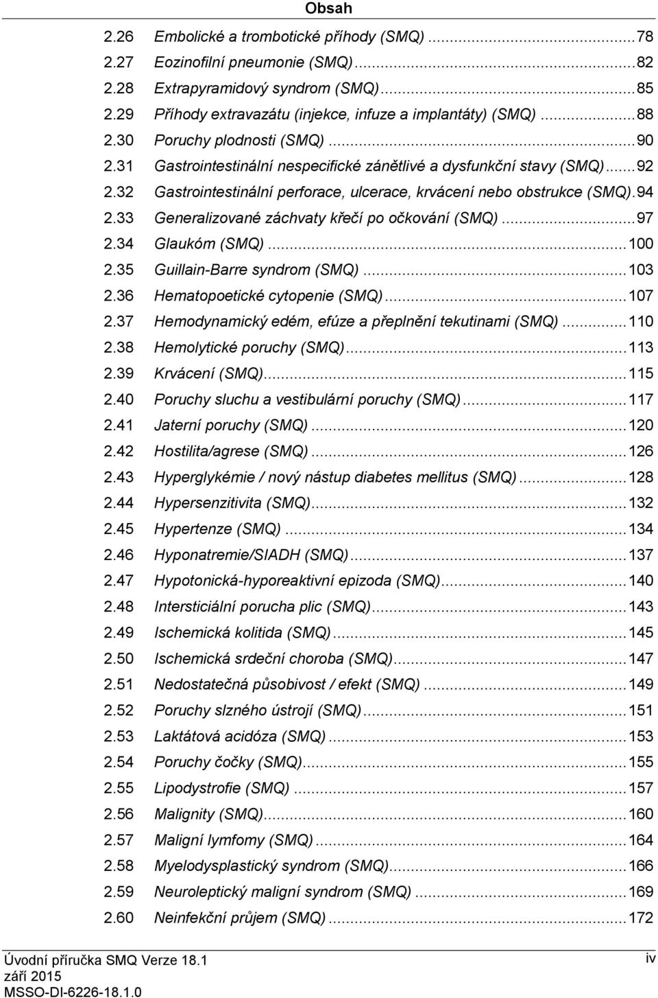 33 Generalizované záchvaty křečí po očkování (SMQ)... 97 2.34 Glaukóm (SMQ)... 100 2.35 Guillain-Barre syndrom (SMQ)... 103 2.36 Hematopoetické cytopenie (SMQ)... 107 2.