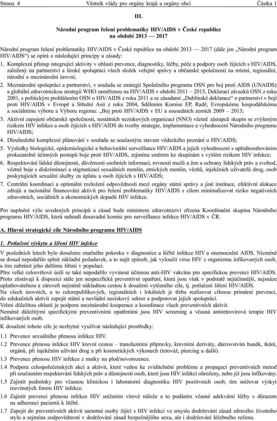 HIV/AIDS ) se opírá o následující principy a zásady: 1.