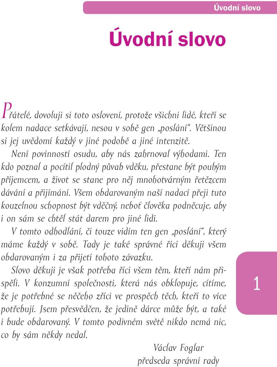 Ten kdo poznal a pocítil plodný půvab vděku, přestane být pouhým příjemcem, a život se stane pro něj mnohotvárným řetězcem dávání a přijímání.