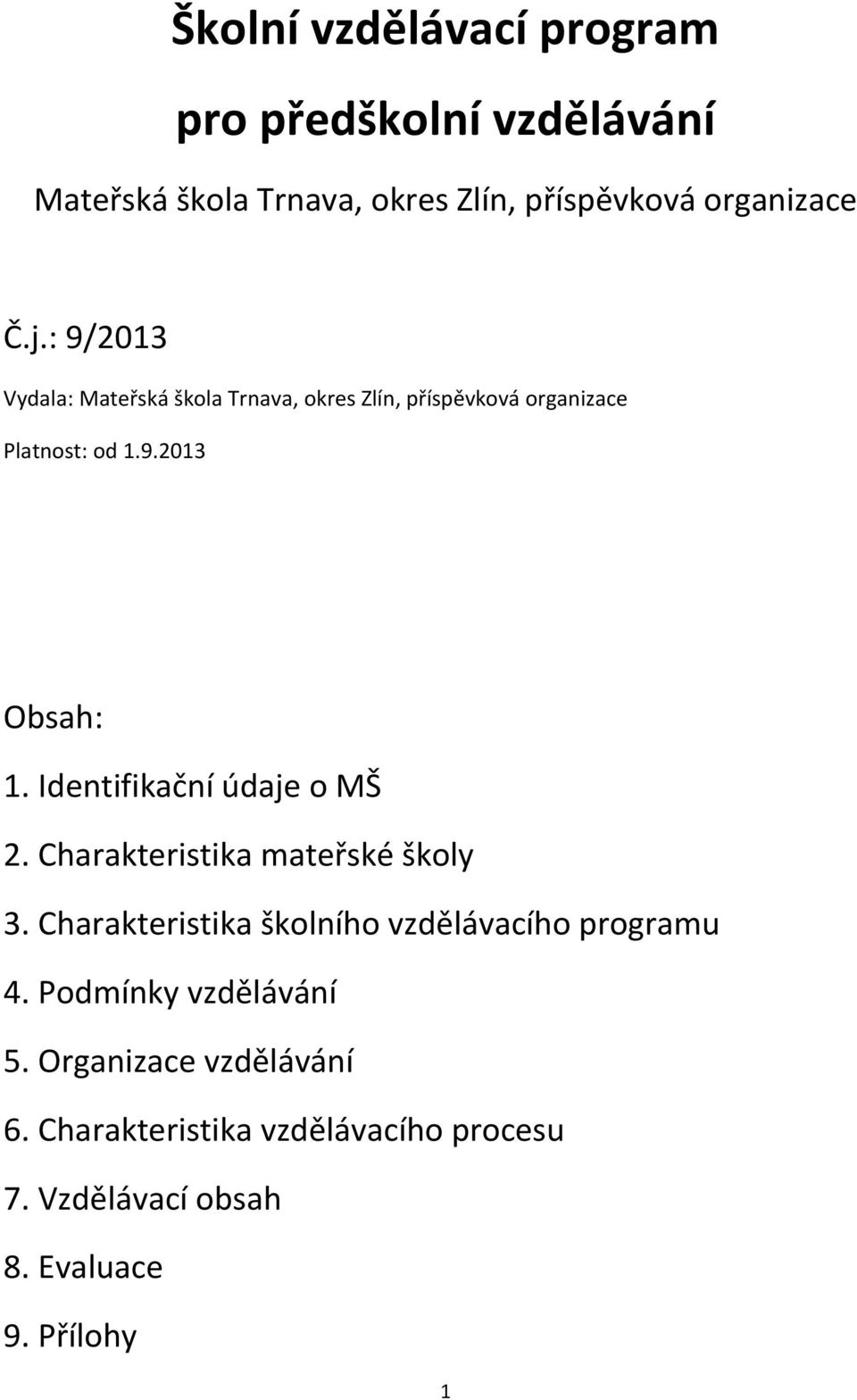 Identifikační údaje o MŠ 2. Charakteristika mateřské školy 3. Charakteristika školního vzdělávacího programu 4.