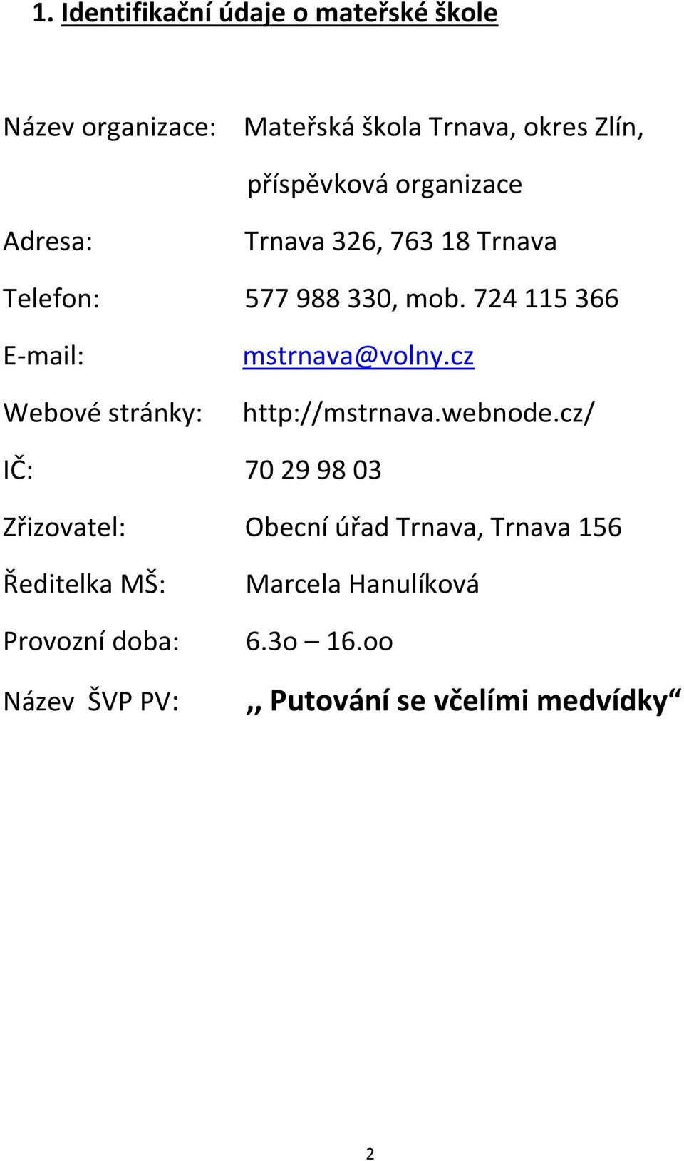 724 115 366 E-mail: Webové stránky: mstrnava@volny.cz http://mstrnava.webnode.