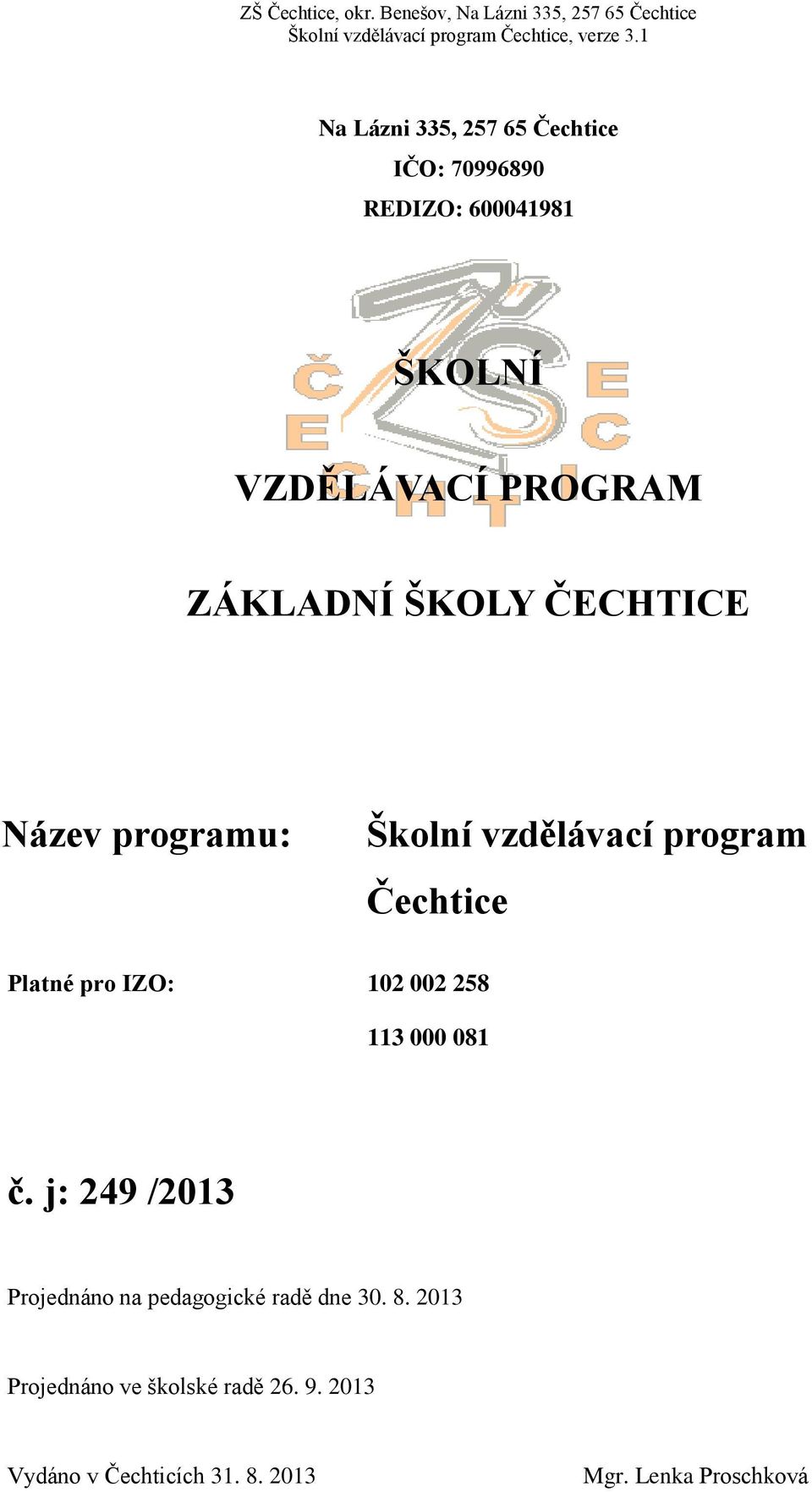 IZO: 102 002 258 113 000 081 č. j: 249 /2013 Projednáno na pedagogické radě dne 30. 8.