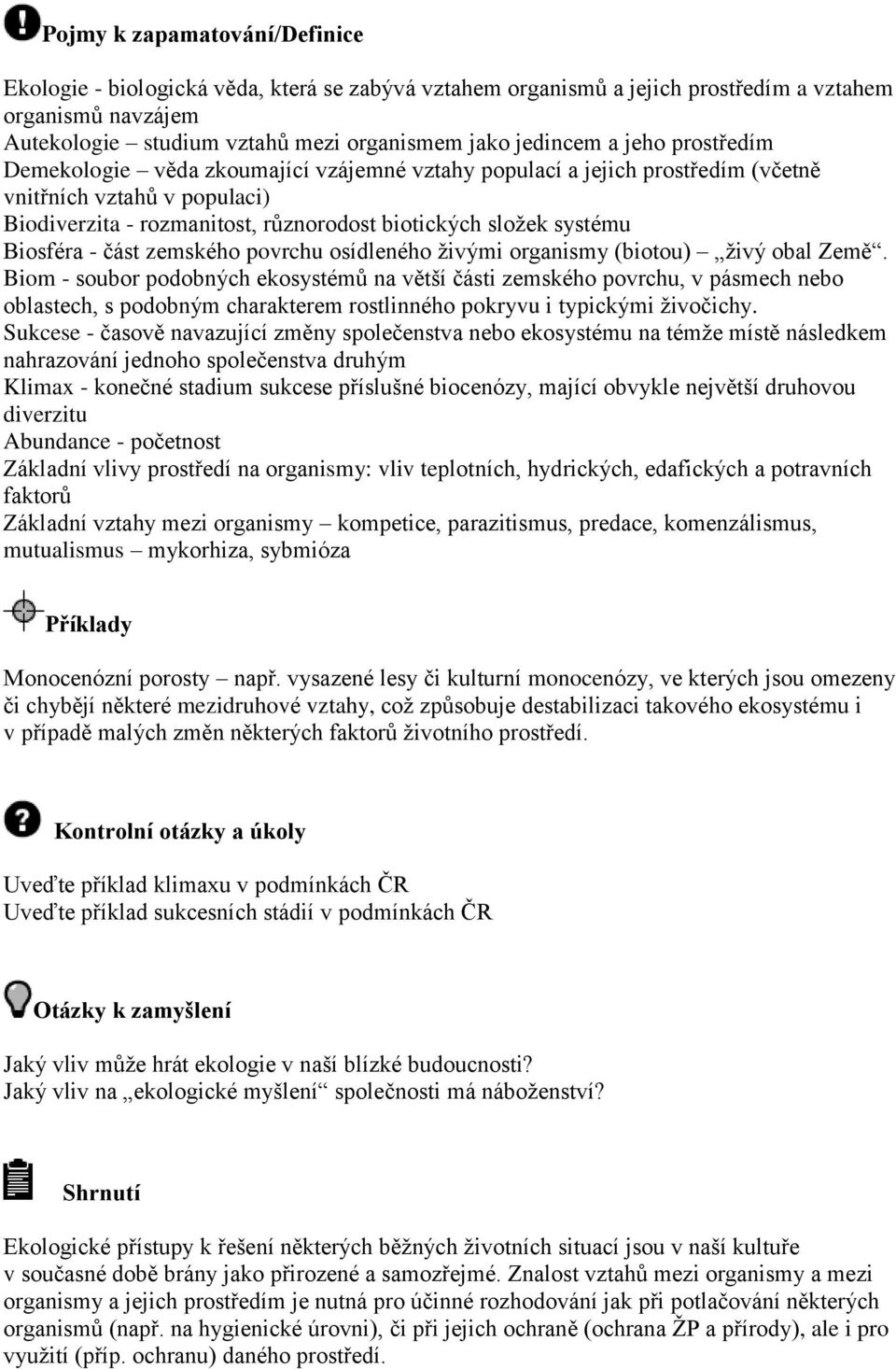 Biosféra - část zemského povrchu osídleného živými organismy (biotou) živý obal Země.