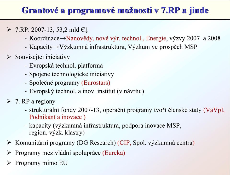 platforma - Spojené technologické iniciativy -Společné programy (Eurostars) - Evropský technol. a inov. institut (v návrhu)! 7.