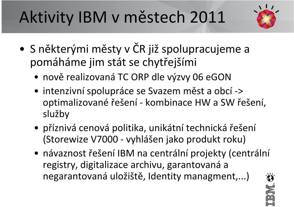 služby příznivá cenová politika, unikátní technická řešení (Storewize V7000 vyhlášen jako produkt roku) návaznost řešení