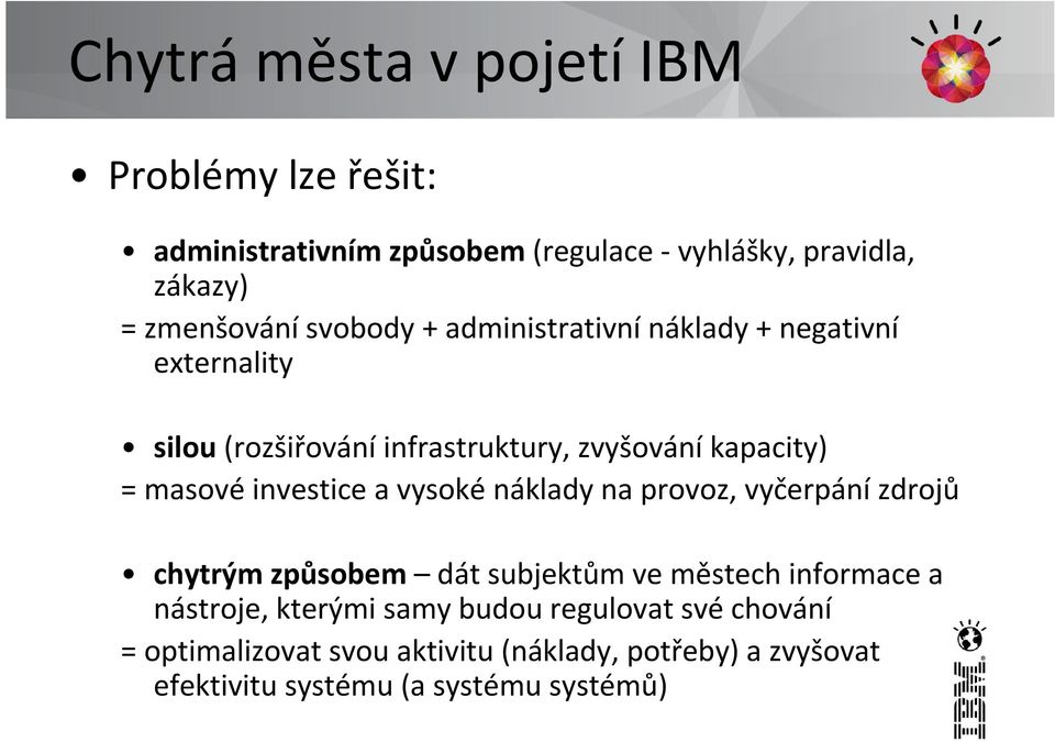 investice a vysoké náklady na provoz, vyčerpání zdrojů chytrým způsobem dát subjektům ve městech informace a nástroje,