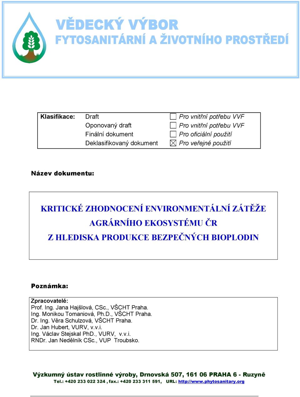 , VŠCHT Praha. Ing. Monikou Tomaniová, Ph.D., VŠCHT Praha. Dr. Ing. Věra Schulzová, VŠCHT Praha. Dr. Jan Hubert, VURV, v.v.i. Ing. Václav Stejskal PhD., VURV, v.v.i. RNDr.