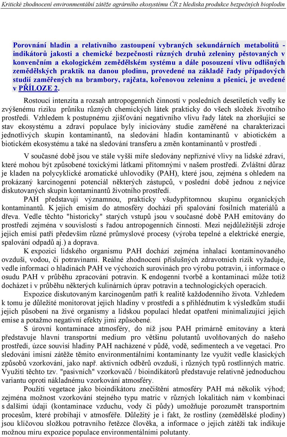 v PŘÍLOZE 2. Rostoucí intenzita a rozsah antropogenních činností v posledních desetiletích vedly ke zvýšenému riziku průniku různých chemických látek prakticky do všech složek životního prostředí.