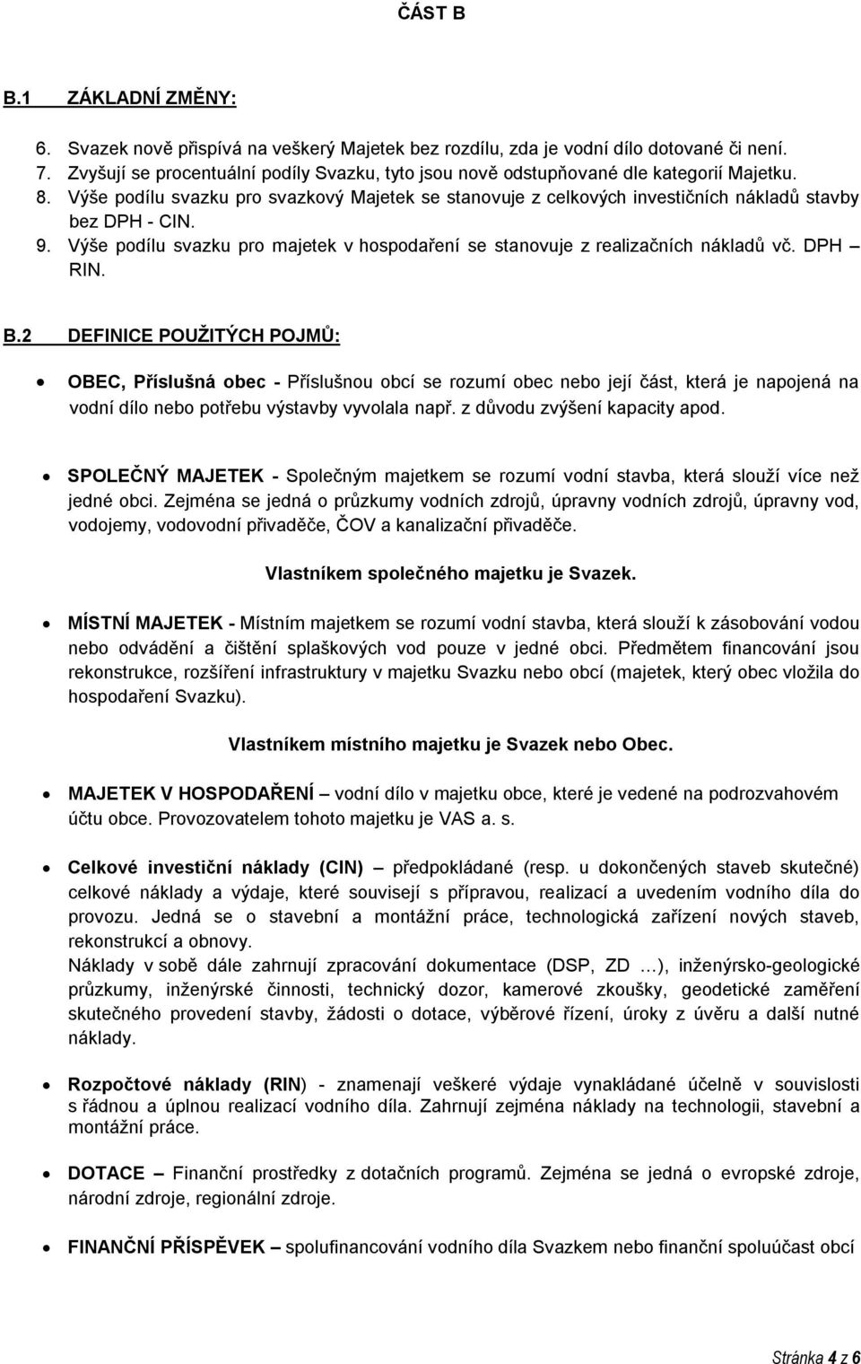 9. Výše podílu svazku pro majetek v hospodaření se stanovuje z realizačních nákladů vč. DPH RIN. B.