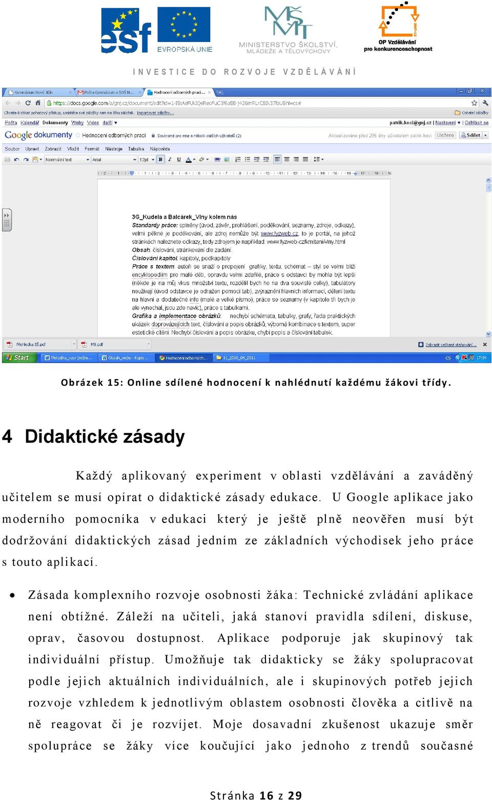 U Google aplikace jako moderního pomocníka v edukaci který je ještě plně neověřen musí být dodrţování didaktických zásad jedním ze základních východisek jeho pr áce s touto aplikací.