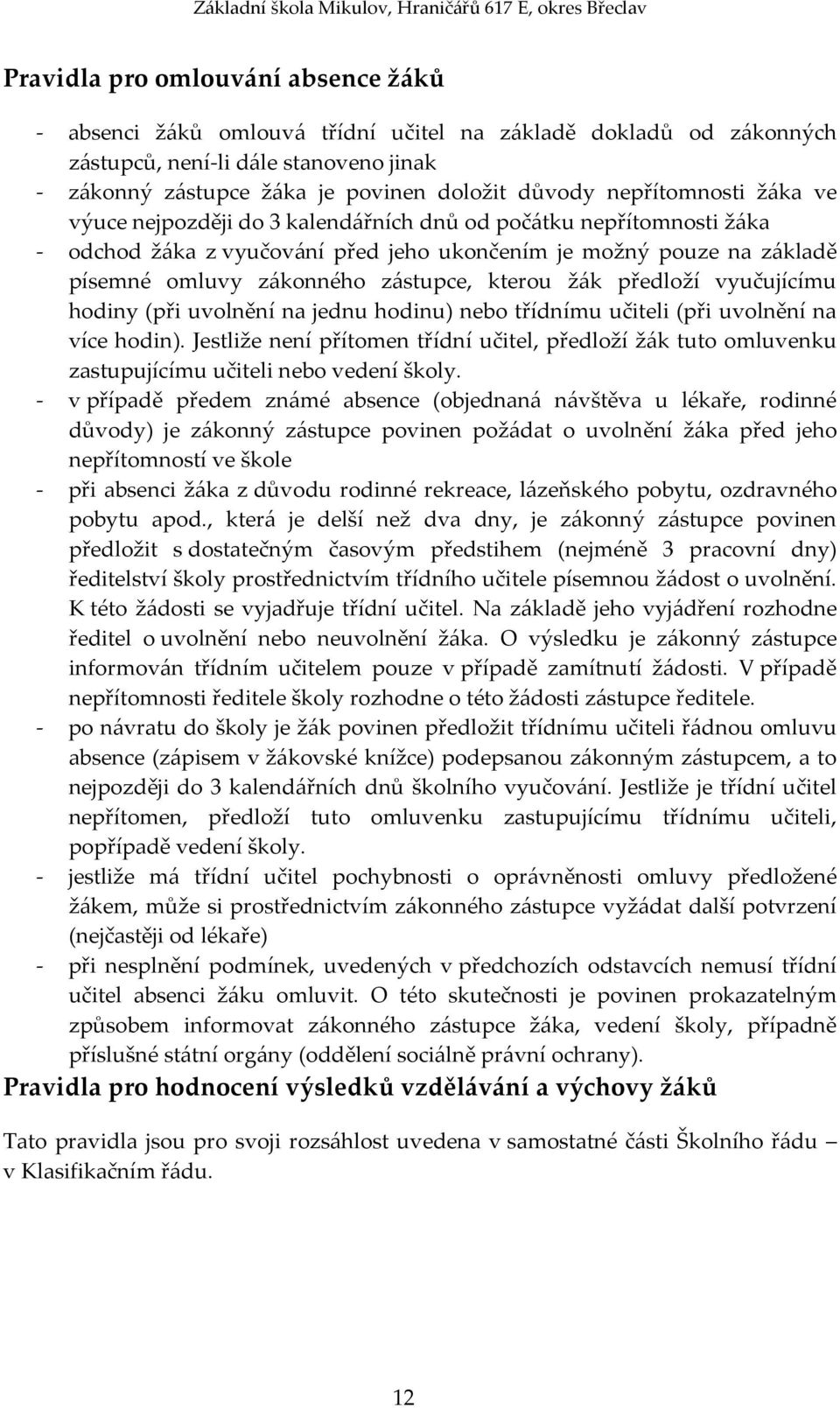 kterou žák předloží vyučujícímu hodiny (při uvolnění na jednu hodinu) nebo třídnímu učiteli (při uvolnění na více hodin).