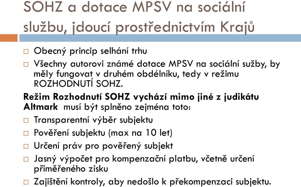 Režim Rozhodnutí SOHZ vychází mimo jiné z judikátu Altmark musí být splněno zejména toto: Transparentní výběr subjektu Pověření