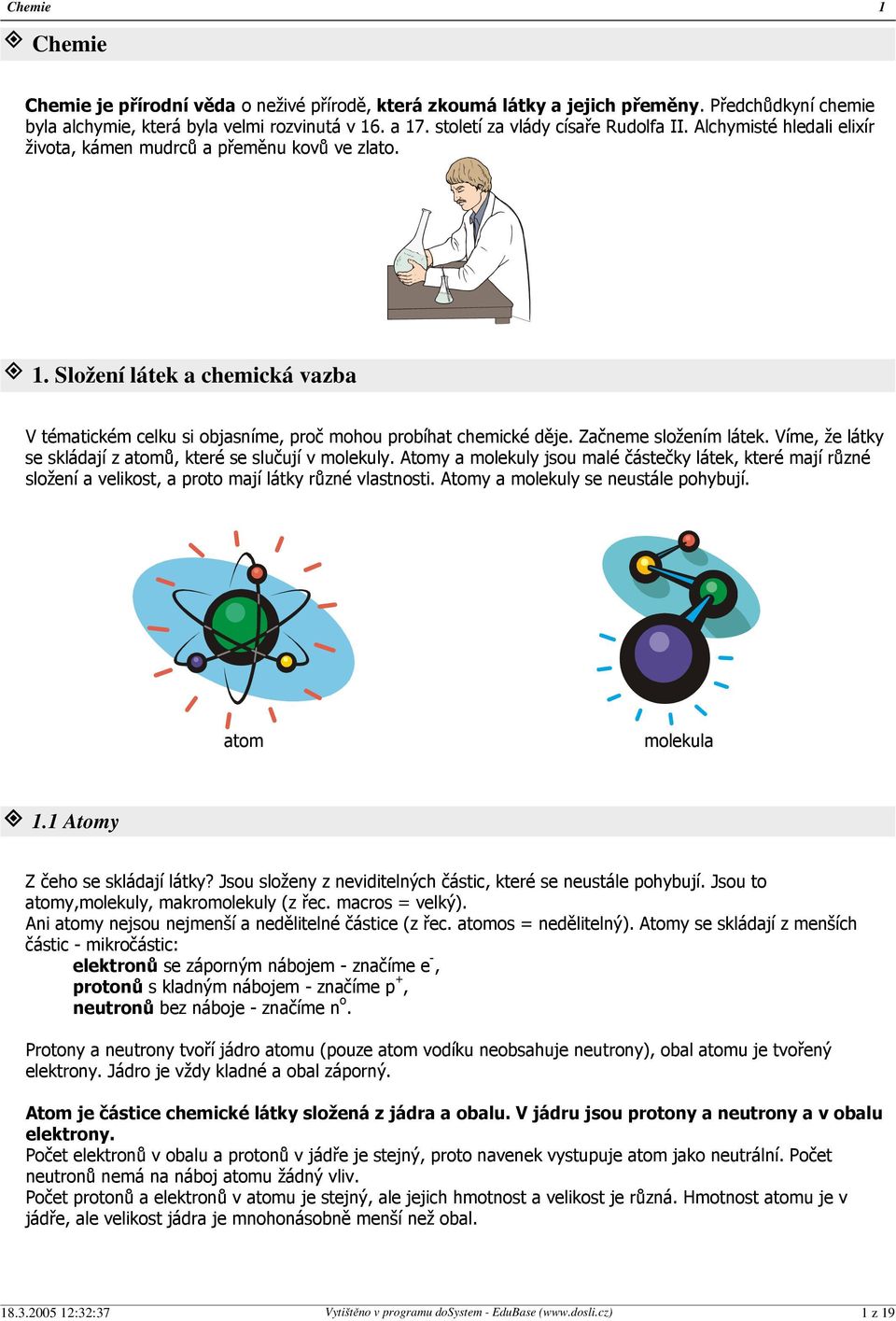 Víme, že látky se skládají z atomů, které se slučují v molekuly. Atomy a molekuly jsou malé částečky látek, které mají různé složení a velikost, a proto mají látky různé vlastnosti.