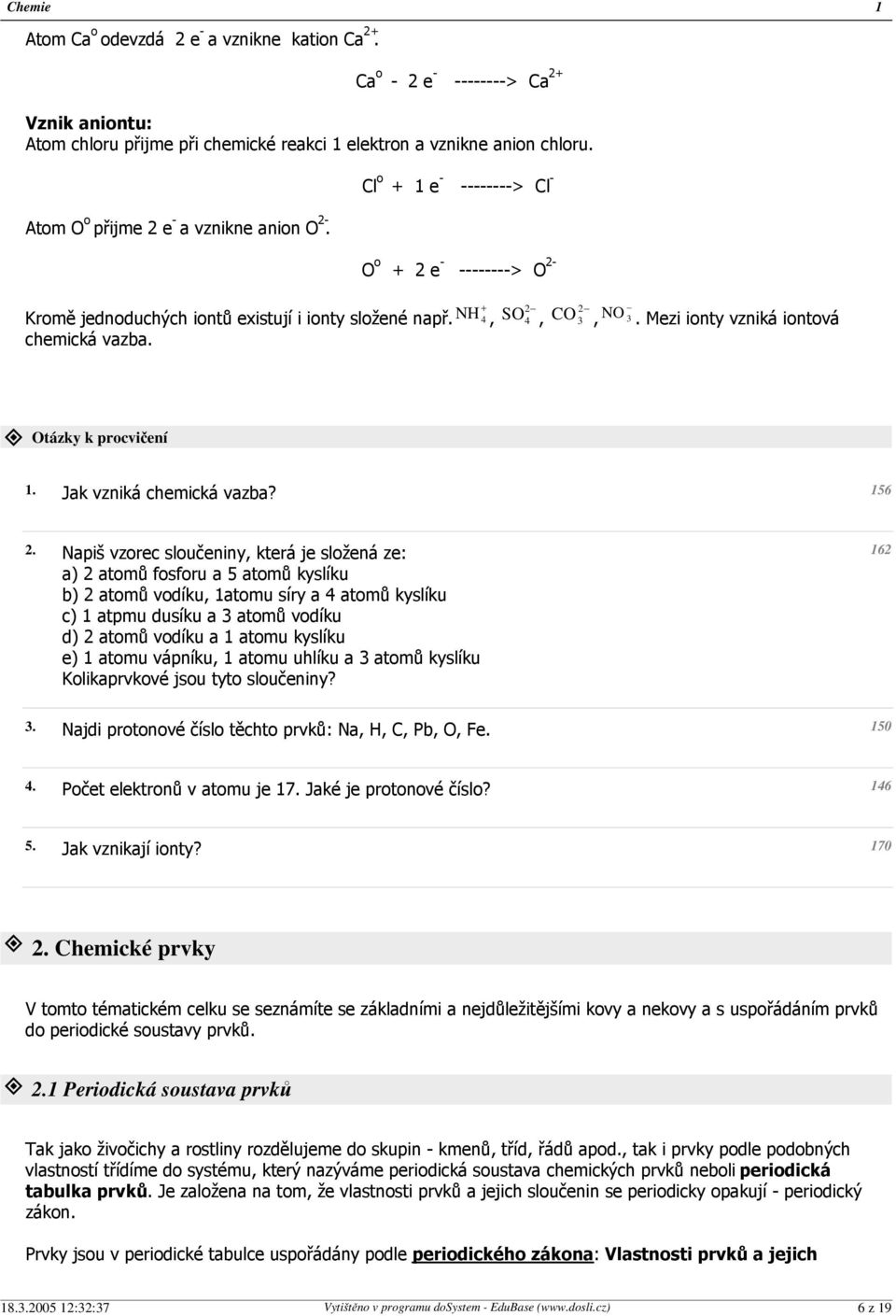 Mezi ionty vzniká iontová Otázky k procvičení 1. Jak vzniká chemická vazba? 156 2.