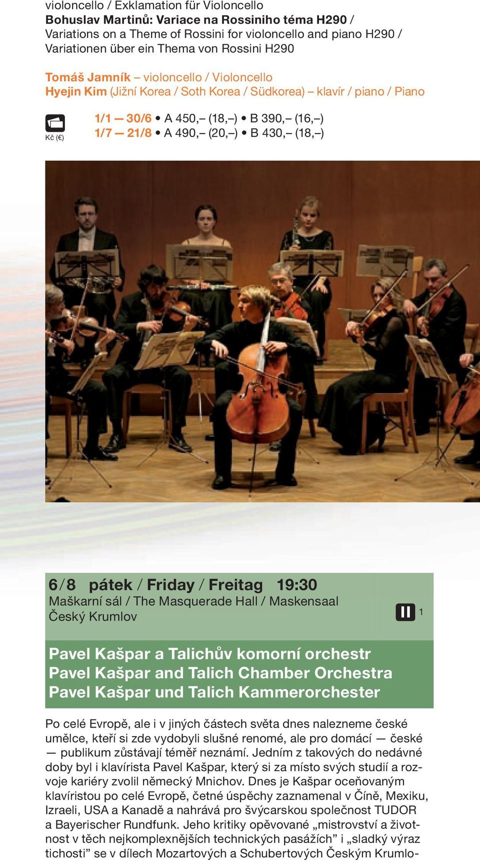 / 8 pátek / Friday / Freitag 19:30 Maškarní sál / The Masquerade Hall / Maskensaal Český Krumlov 1 Pavel Kašpar a Talichův komorní orchestr Pavel Kašpar and Talich Chamber Orchestra Pavel Kašpar und