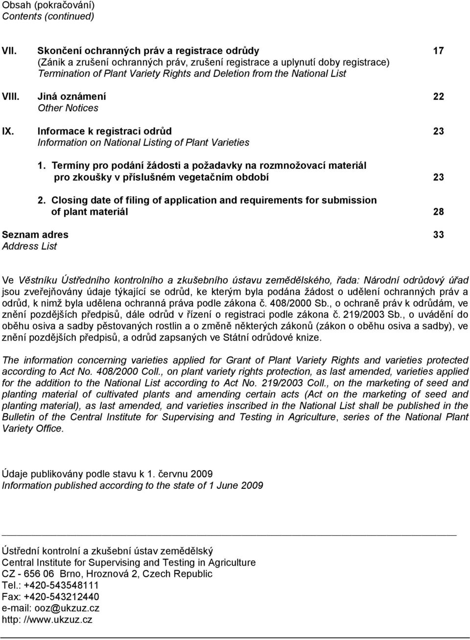 List VIII. Jiná oznámení 22 Other Notices IX. Informace k registraci odrůd 23 Information on National Listing of Plant Varieties 1.