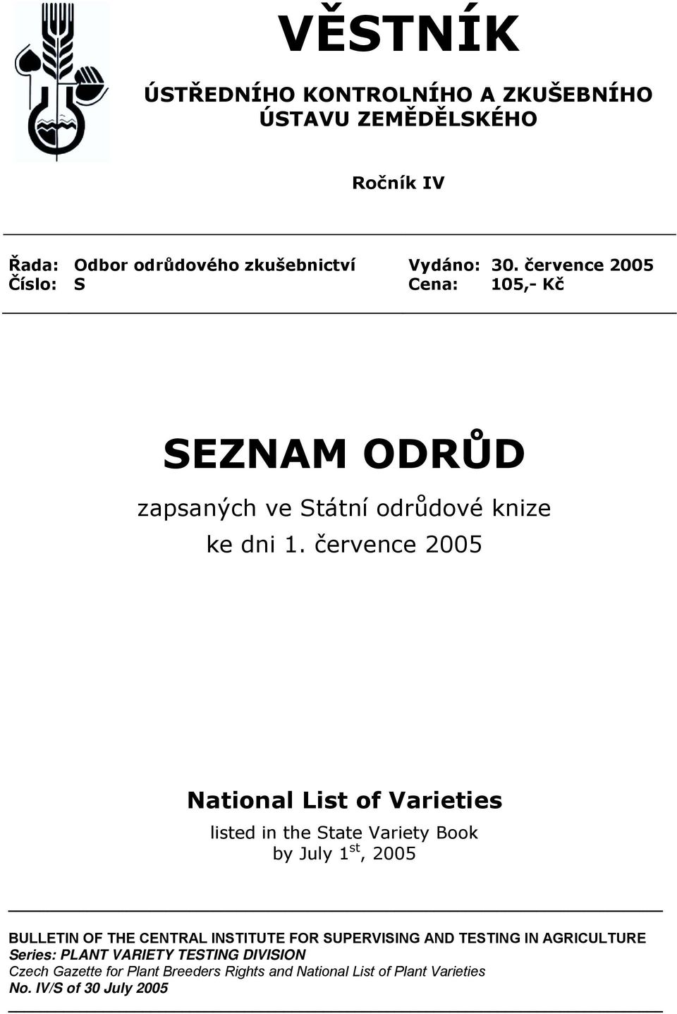 července 2005 National List of Varieties listed in the State Variety Book by July 1 st, 2005 BULLETIN OF THE CENTRAL INSTITUTE FOR