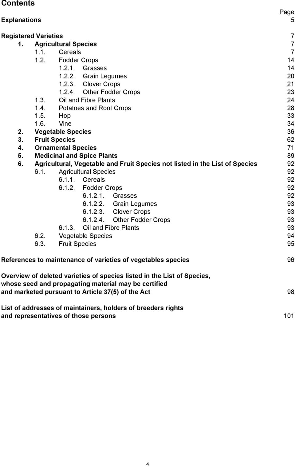 Agricultural, Vegetable and Fruit Species not listed in the List of Species 92 6.1. Agricultural Species 92 6.1.1. Cereals 92 6.1.2. Fodder Crops 92 6.1.2.1. Grasses 92 6.1.2.2. Grain Legumes 93 