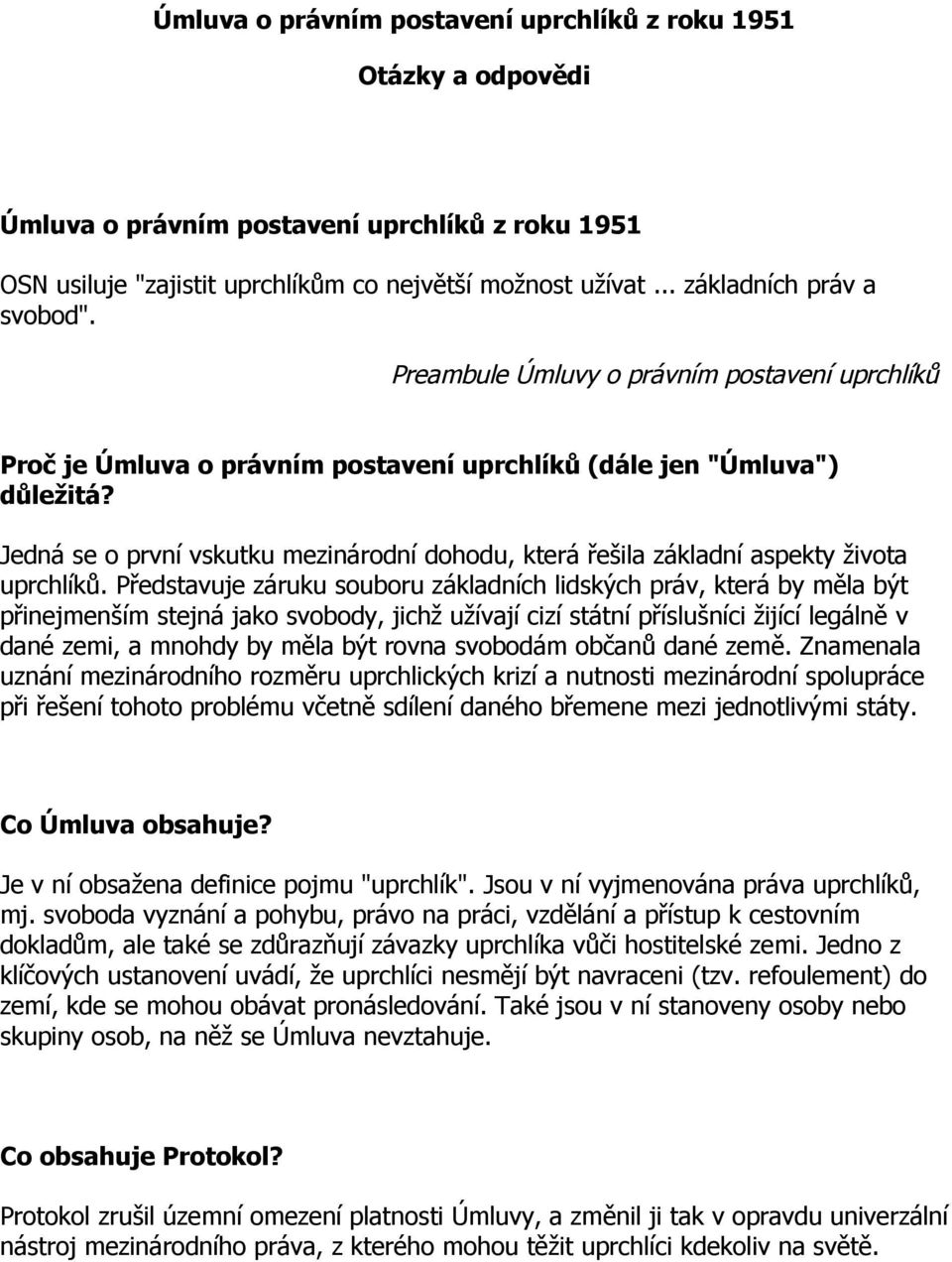 Jedná se o první vskutku mezinárodní dohodu, která řešila základní aspekty života uprchlíků.