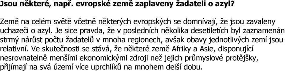 Je sice pravda, že v posledních několika desetiletích byl zaznamenán strmý nárůst počtu žadatelů v mnoha regionech, avšak obavy