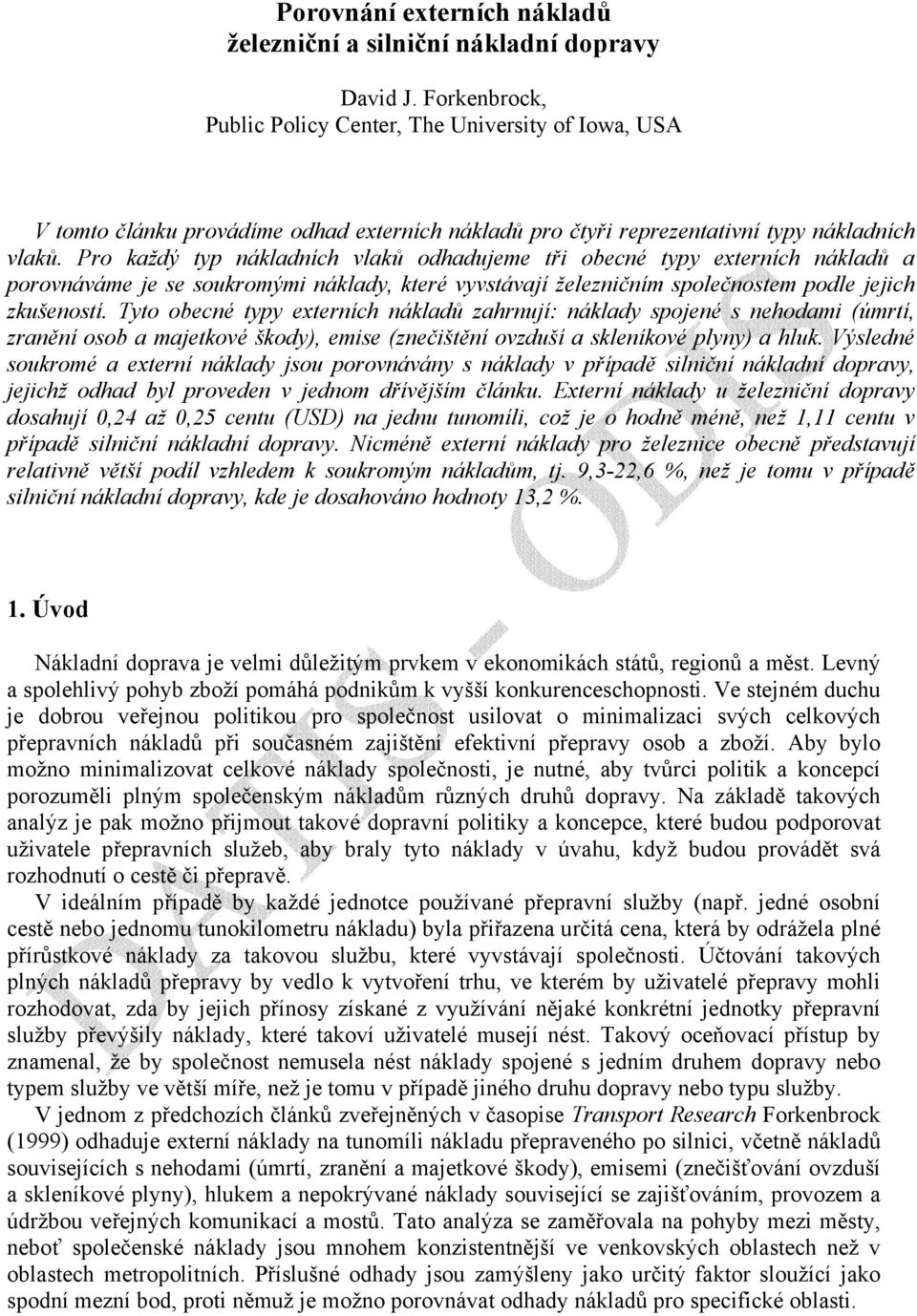 Pro každý typ nákladních vlaků odhadujeme tři obecné typy externích nákladů a porovnáváme je se soukromými náklady, které vyvstávají železničním společnostem podle jejich zkušeností.