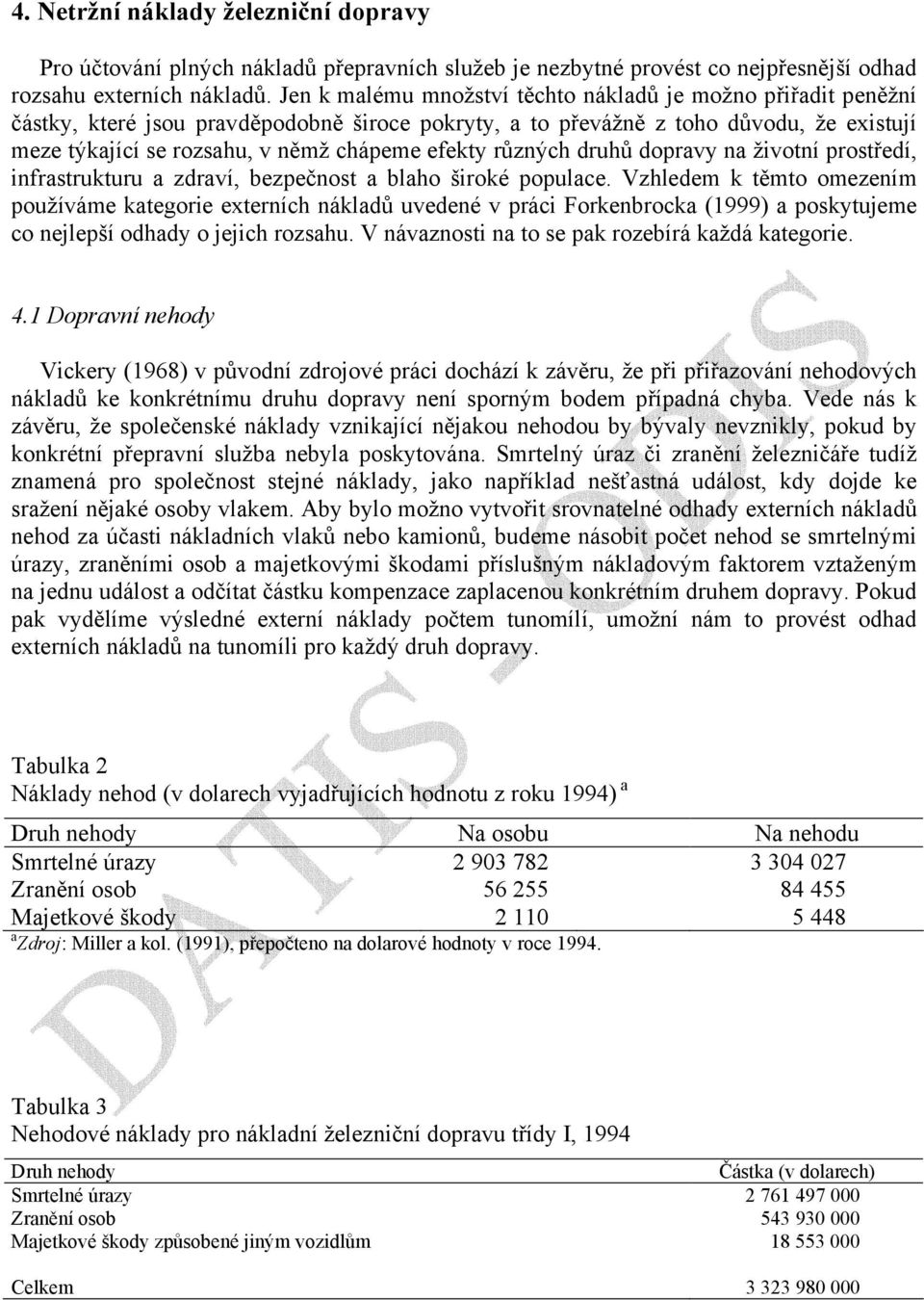 efekty různých druhů dopravy na životní prostředí, infrastrukturu a zdraví, bezpečnost a blaho široké populace.