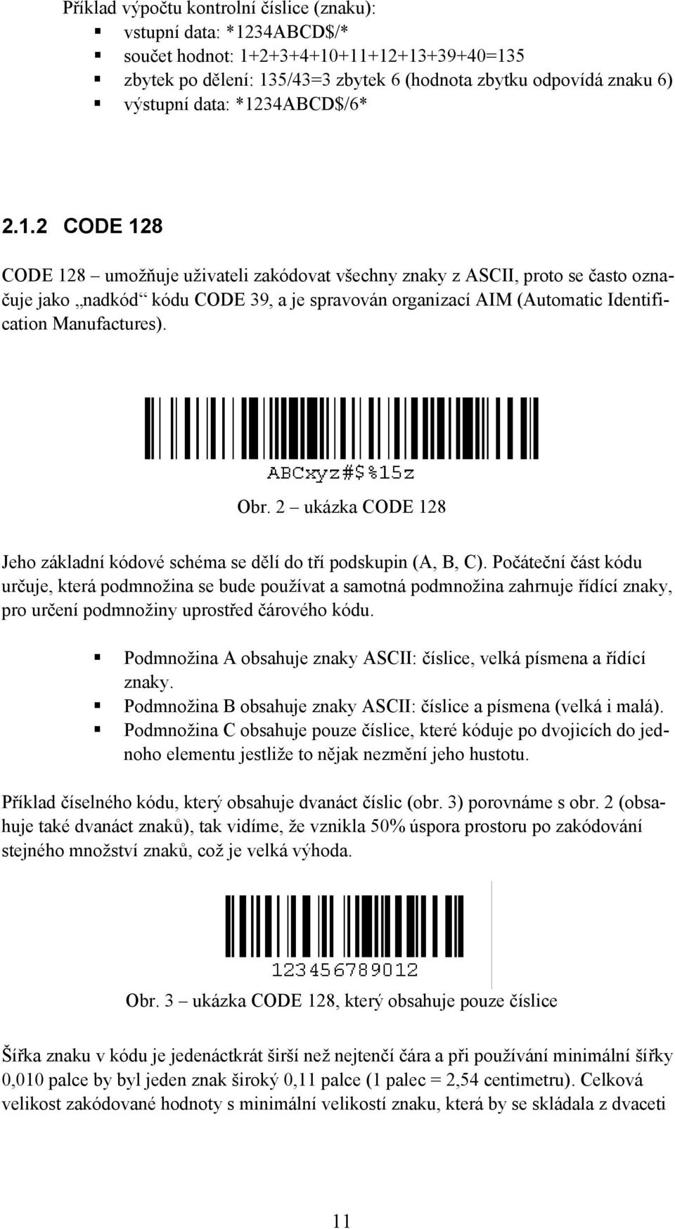 Obr. 2 ukázka CODE 128 Jeho základní kódové schéma se dělí do tří podskupin (A, B, C).