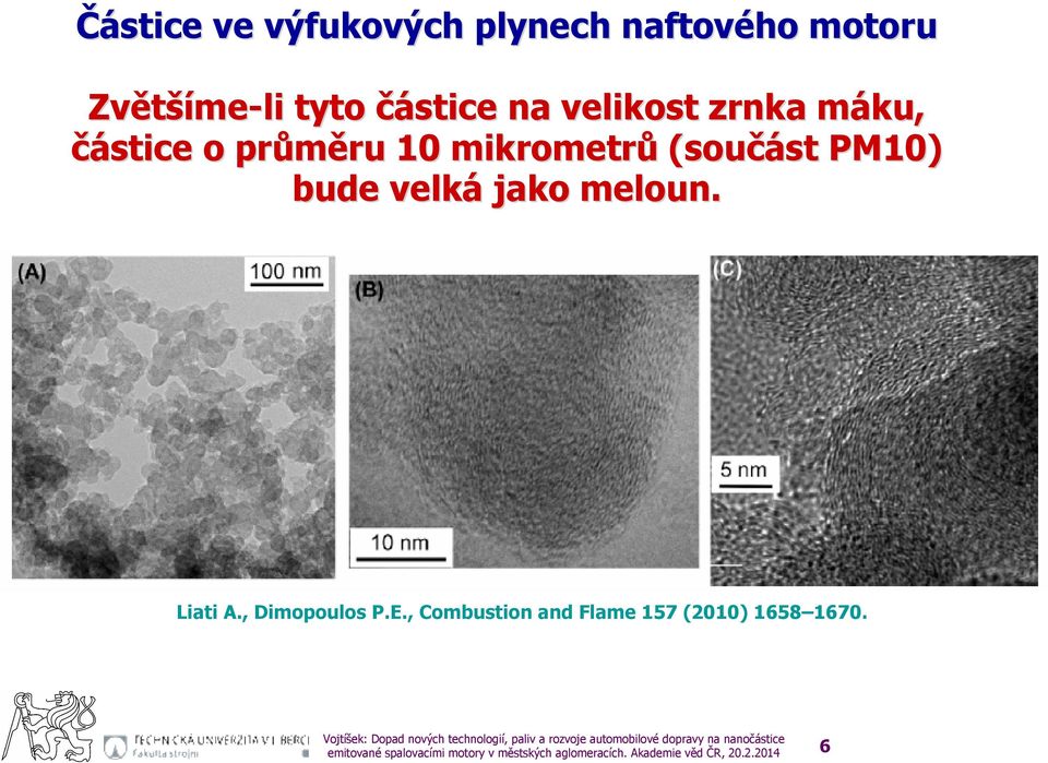 průměru ru 1 mikrometrů (součást st PM1) bude velká jako