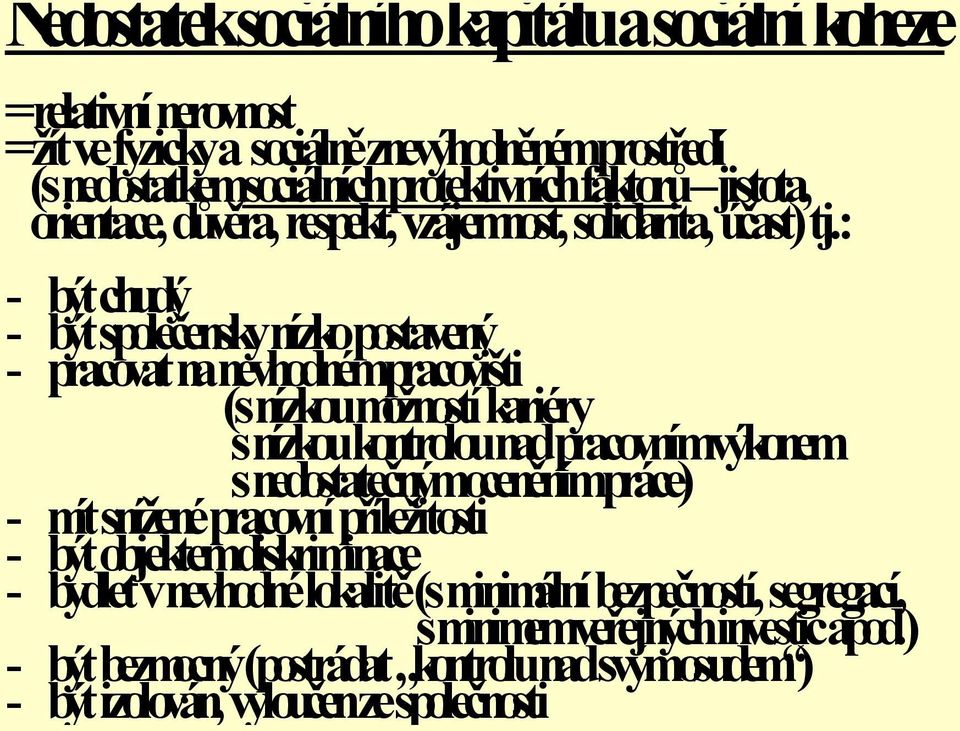 : být chudý být společensky nízko postavený - pracovat na nevhodnémpracovišti (s nízkou možností kariéry nízkou kontrolou nad pracovnímvýkonem s