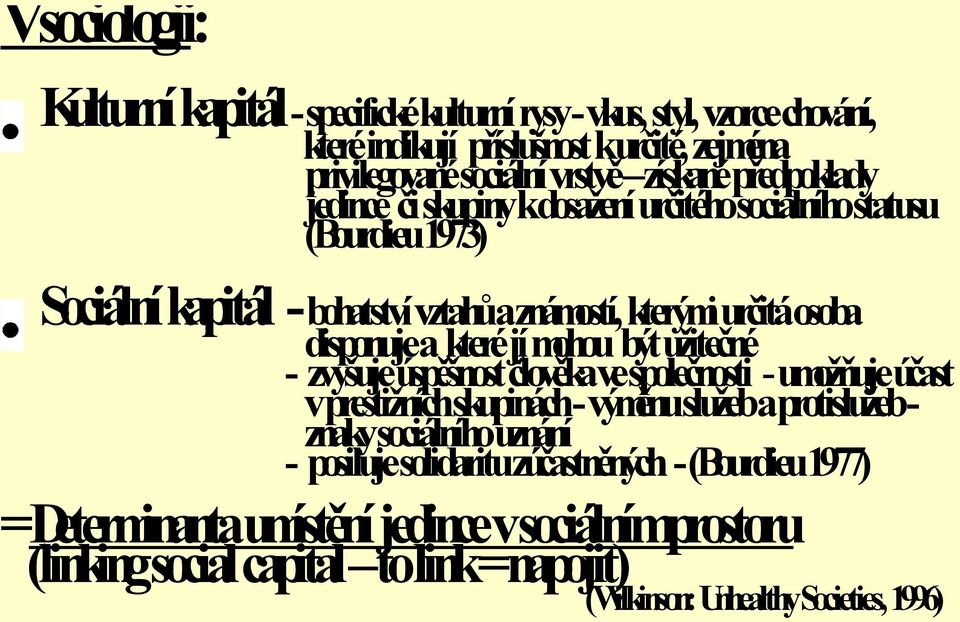 jí mohou být užitečné - zvyšuje úspěšnost člověka ve společnosti - umožňuje účast v prestižních skupinách - výměnu služeb a protislužeb - znaky sociálního uznání - posiluje