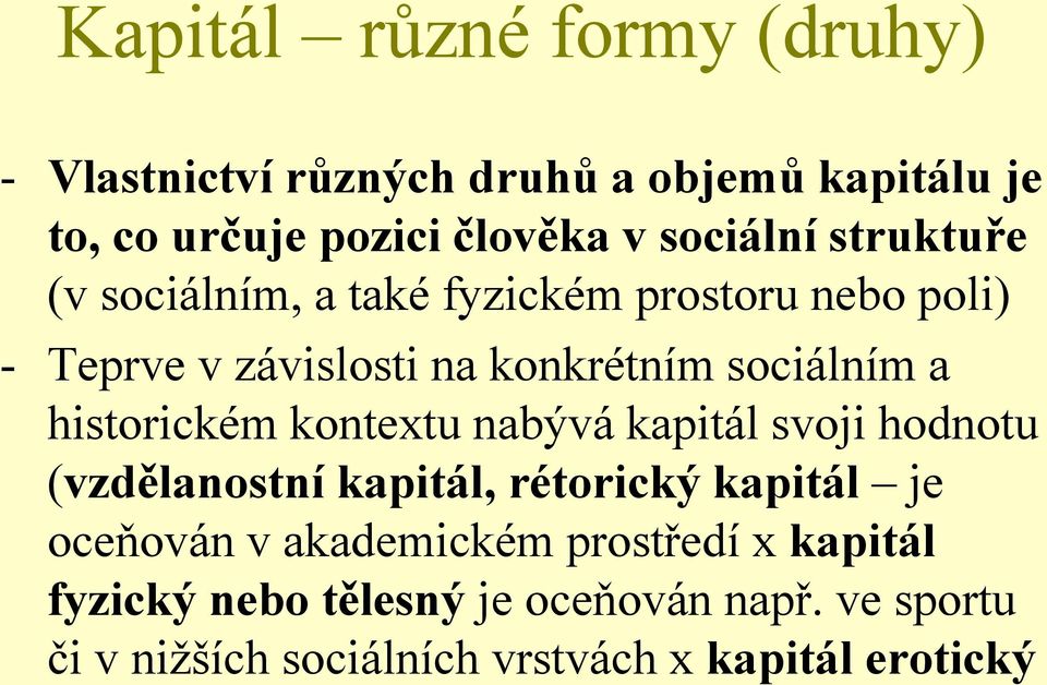 a historickém kontextu nabývá kapitál svoji hodnotu (vzdělanostní kapitál, rétorický kapitál je oceňován v