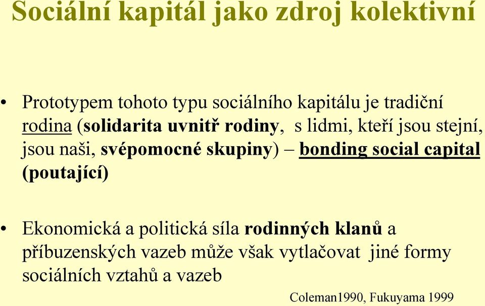 skupiny) bonding social capital (poutající) Ekonomická a politická síla rodinných klanů a