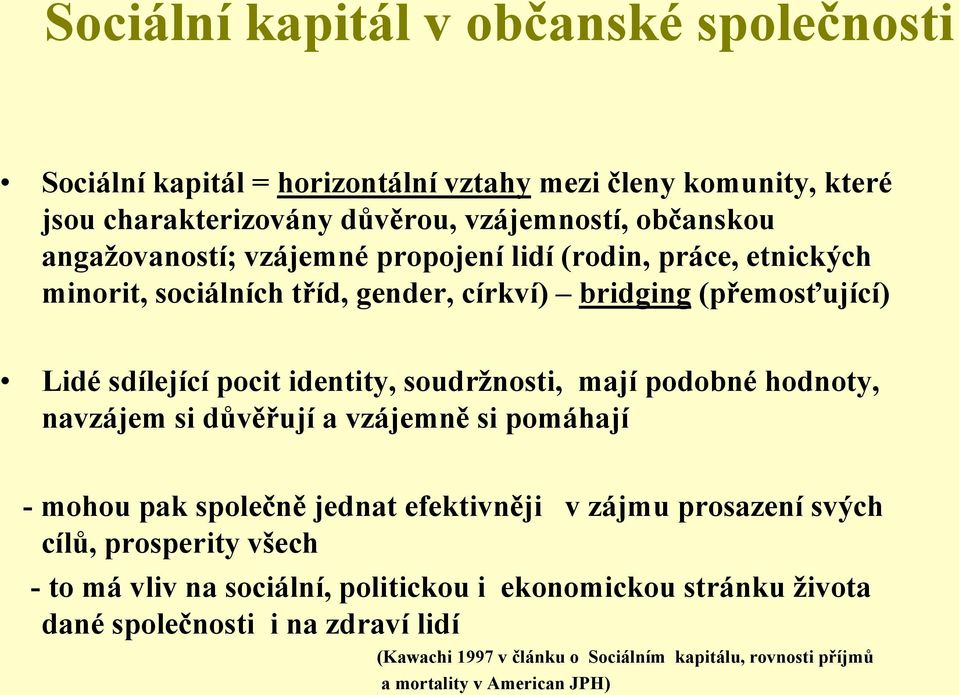 soudržnosti, mají podobné hodnoty, navzájem si důvěřují a vzájemně si pomáhají - mohou pak společně jednat efektivněji v zájmu prosazení svých cílů, prosperity všech -