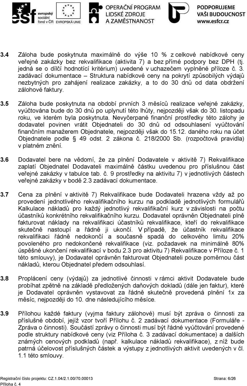 zadávací dokumentace Struktura nabídkové ceny na pokrytí způsobilých výdajů nezbytných pro zahájení realizace zakázky, a to do 30