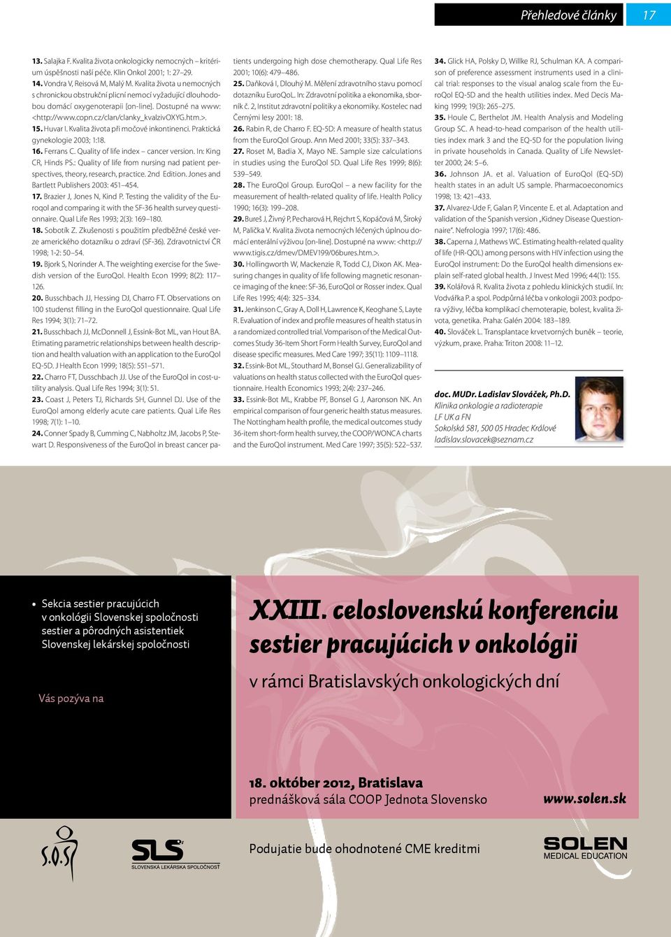 Huvar I. Kvalita života při močové inkontinenci. Praktická gynekologie 2003; 1:18. 16. Ferrans C. Quality of life index cancer version. In: King CR, Hinds PS.